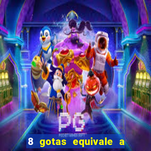 8 gotas equivale a quantos ml